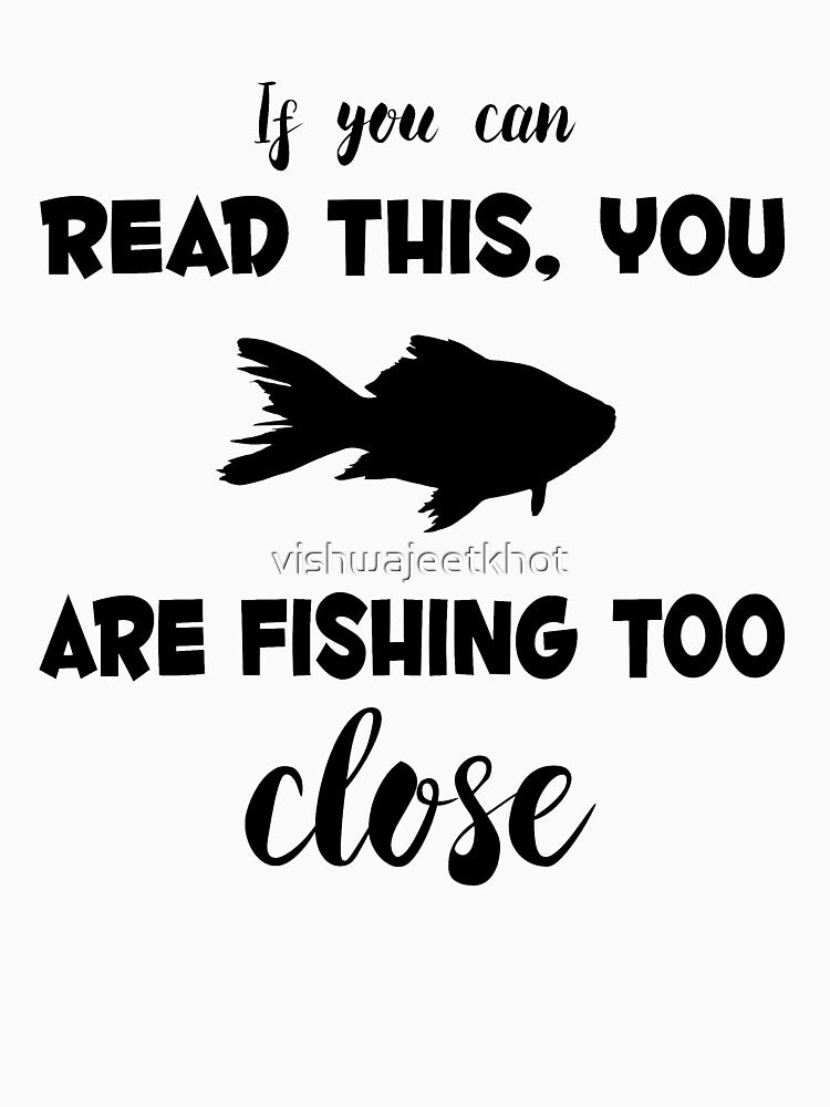YOU ARE FISHING TOO CLOSE / FISHING by vishwajeetkhot