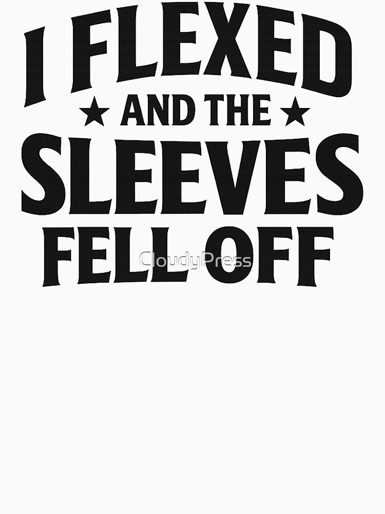 I Flexed And The Sleeves Fell Off,Funny Workout by CloudyPress