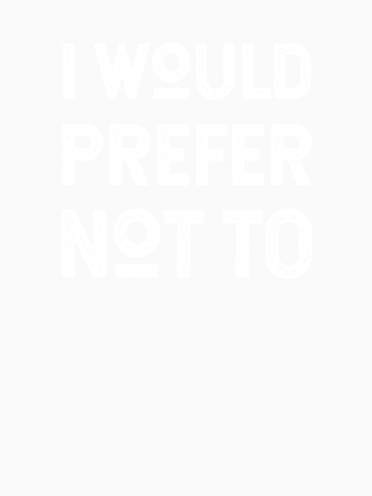 I WOULD PREFER NOT TO, Bartleby's Polite Protest, in White Distressed Vintage Retro Lettering on Olive Green by kierkegaard