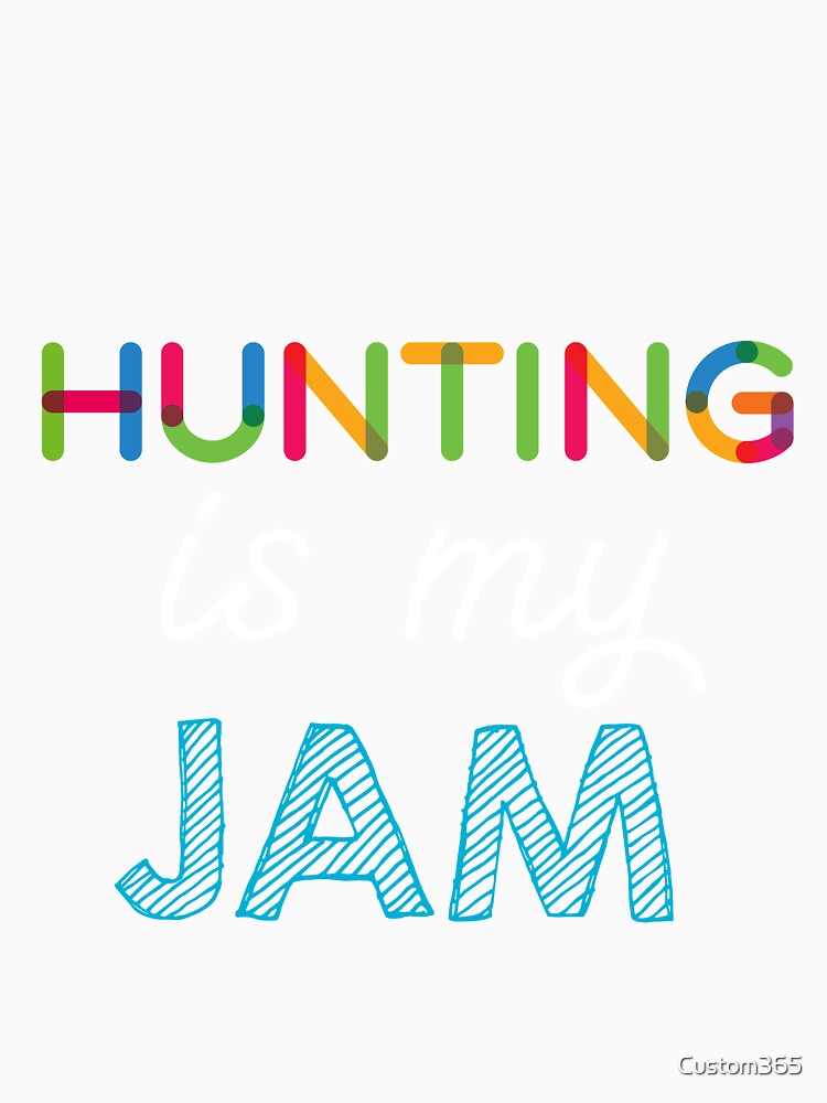 Hunting is my Jam. Funny Hunting Design by Custom365