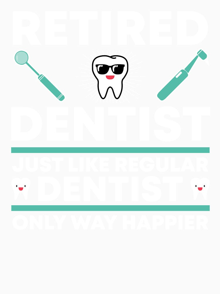 Funny Happy Retired Dentist by livegood