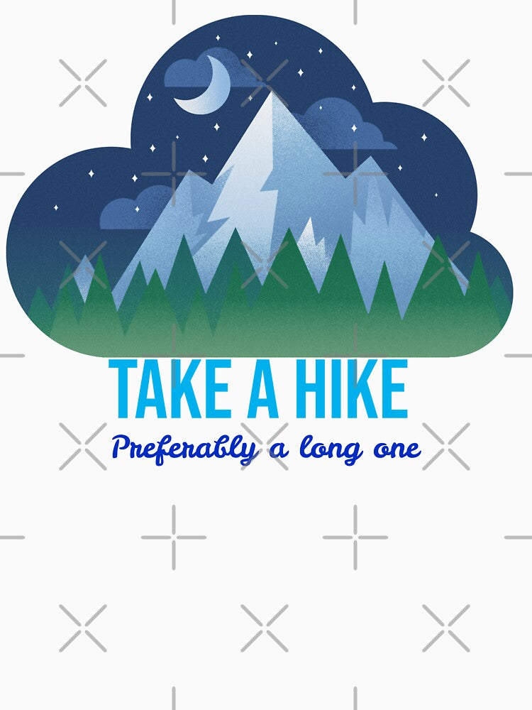 Take A Hike Preferably A Long One by RandisTees