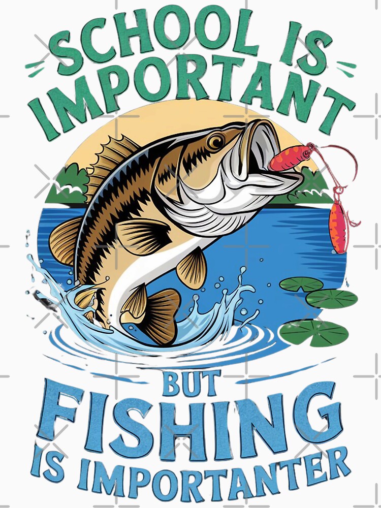 School is Important But Fishing is Importanter, Fishing Life, by BLZART