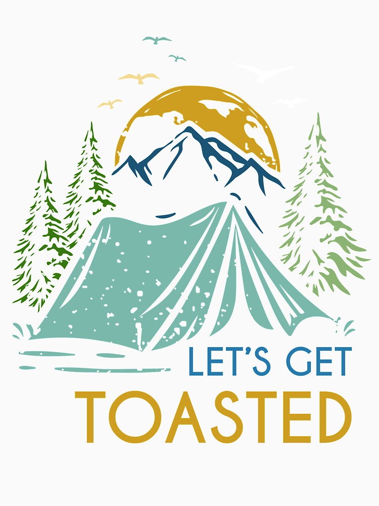 Camping Let's Get Toasted by Zmunki