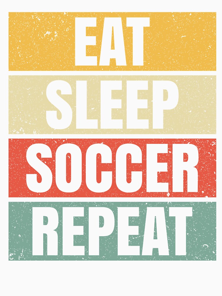 EAT SLEEP SOCCER REPEAT, Classic Vintage Style Design For Retro-Loving Football Players and Fans by NADIASHOP86
