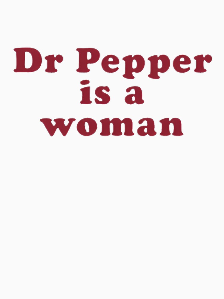 Dr. Pepper is a Woman by AnaiTippett