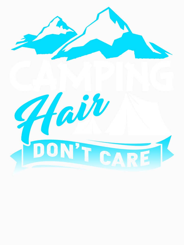 Camping Hair Don't Care by UnknownArtistt