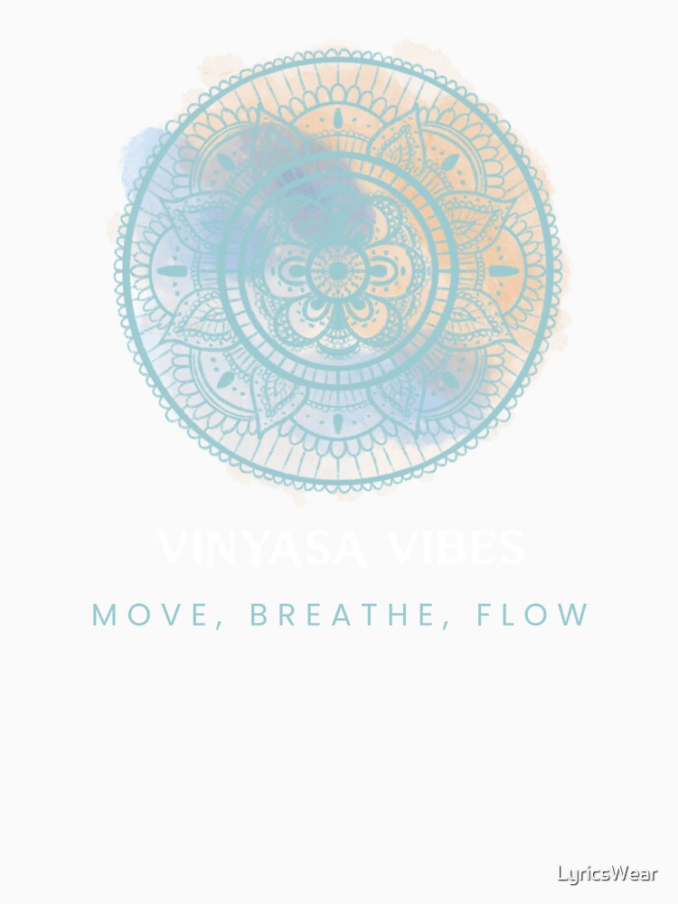 Vinyasa vibes. Move, Breathe, Flow. by LyricsWear