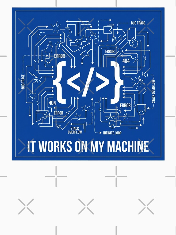 It Works On My Machine Coding Humor Graphic for Programmers by chattsuede