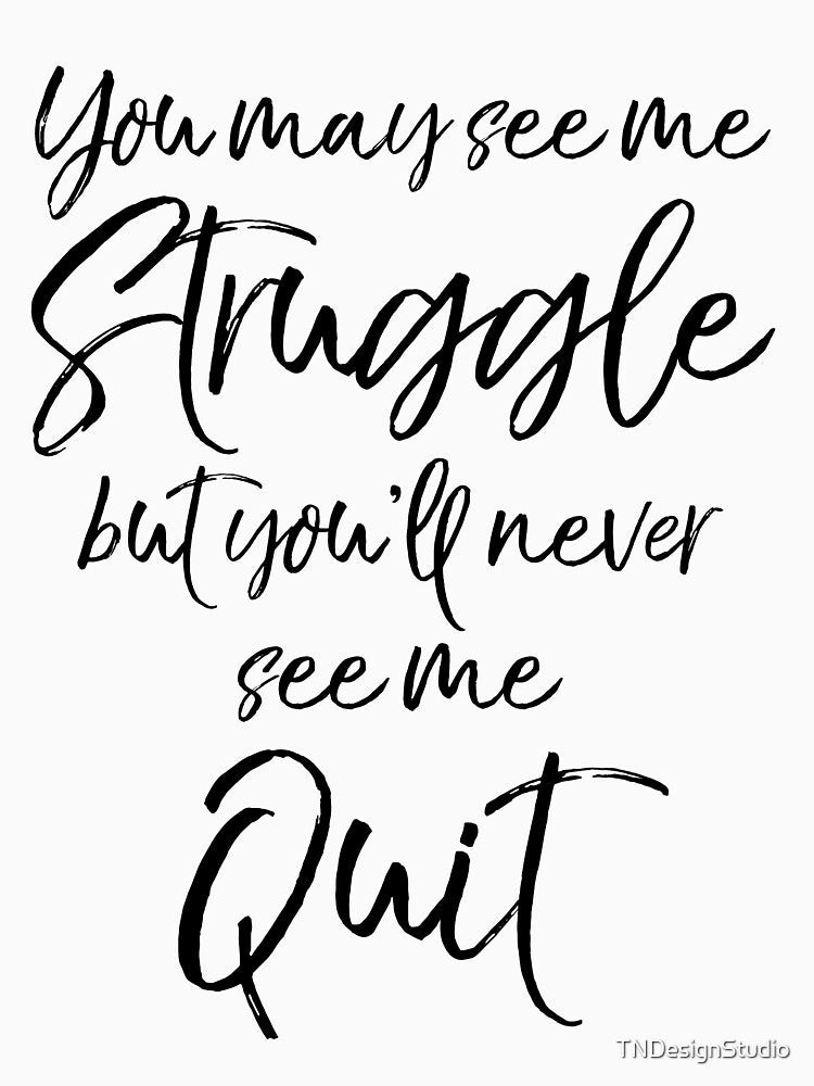 You May See Me Struggle but You'll Never See Me Quit Workout Quote by TNDesignStudio