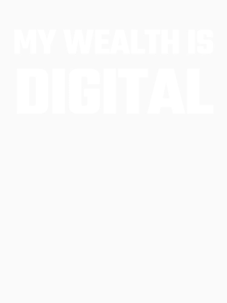 My Wealth Is Digital - White Text by Fight The Shirts