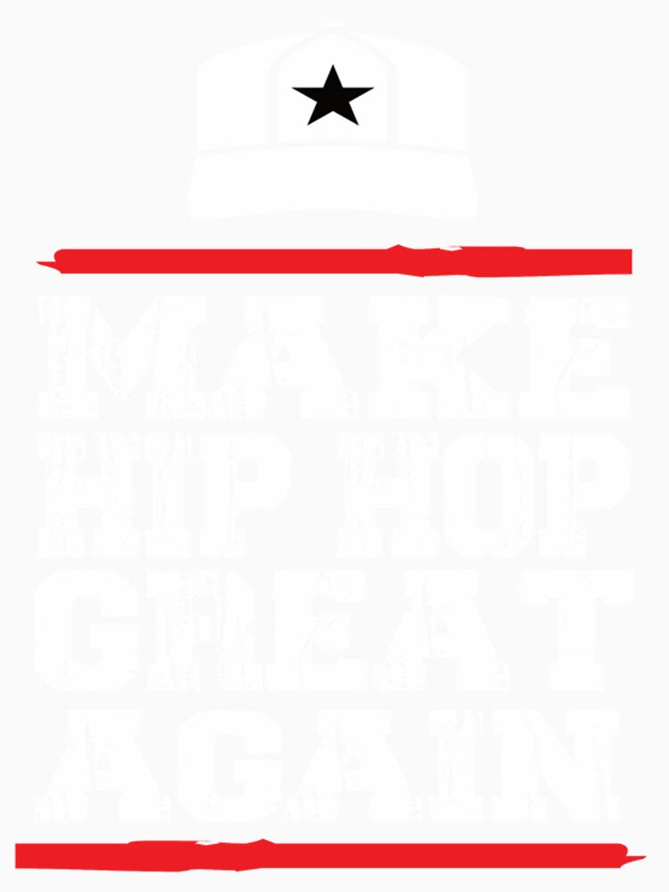 Make Hip Hop Great Again| Perfect Gift|hip hop by patnalila