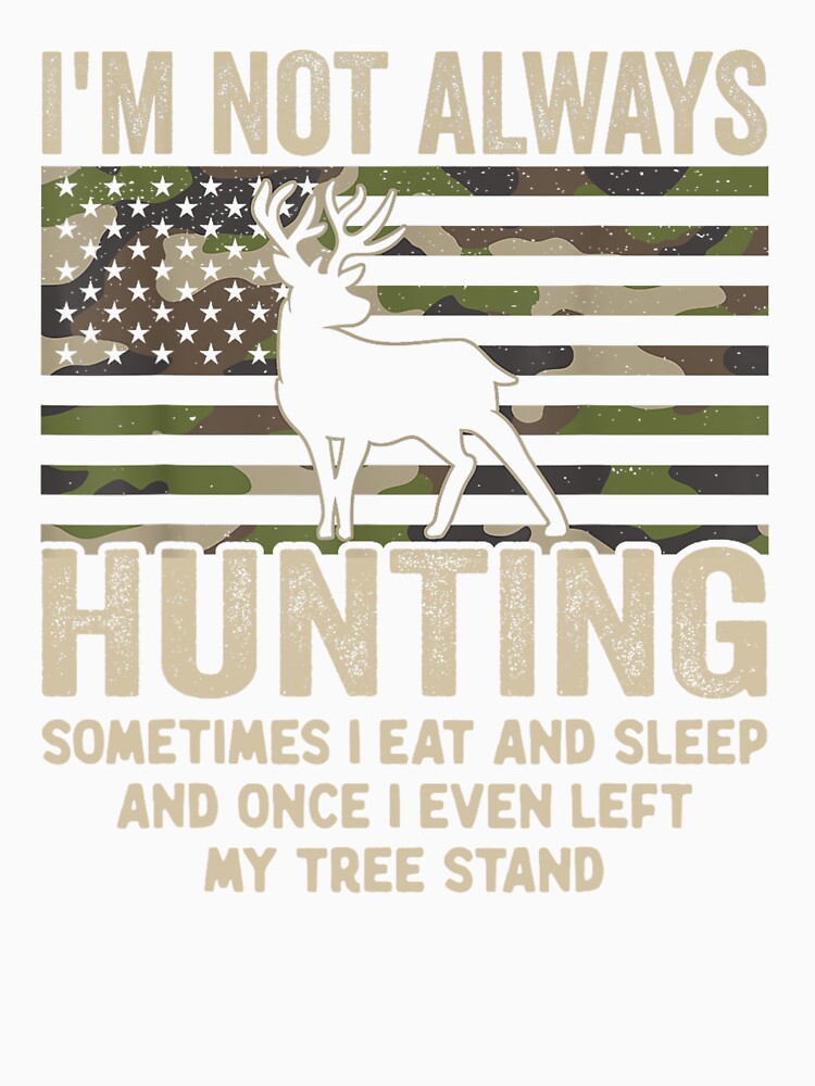 Hunting Gifts Men Women, Funny I'm Not Always Hunting by taaddison50