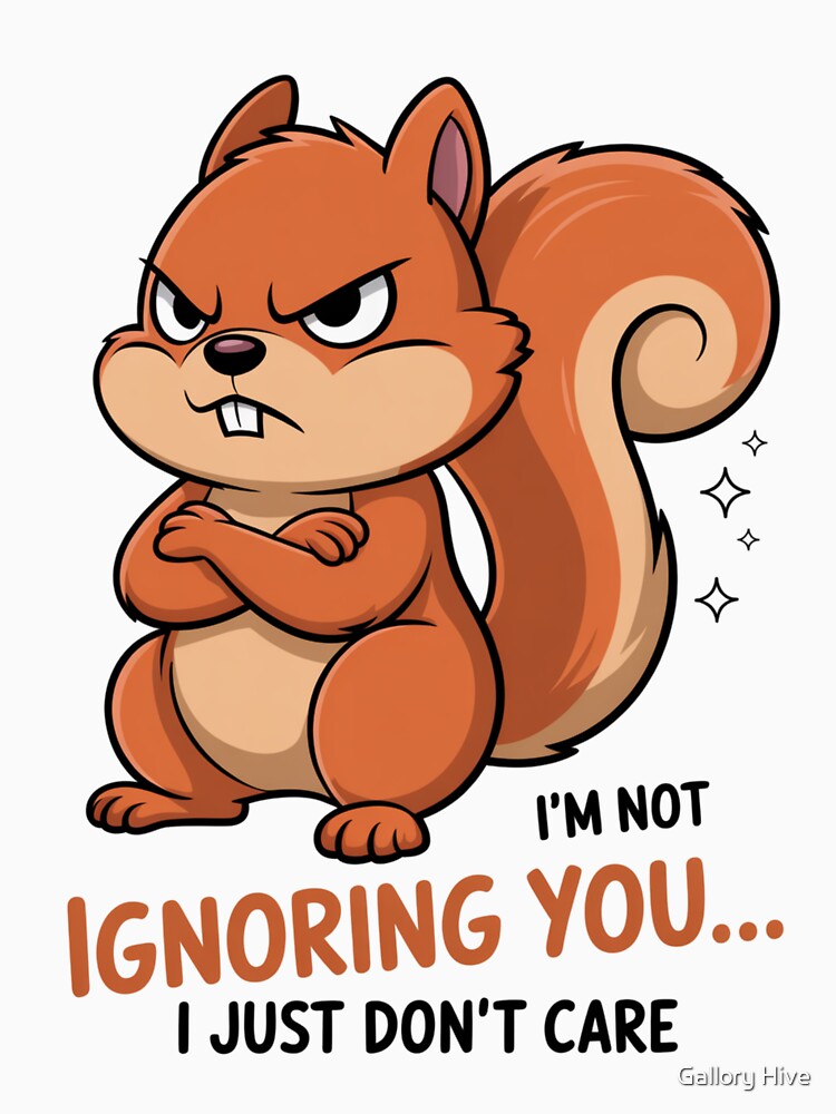Ignoring You Funny Angry Squirrel by Gallory Hive
