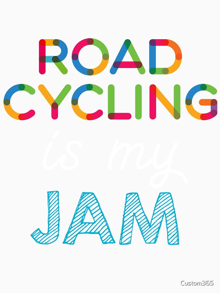 Road cycling is my Jam. Funny Road cycling Design by Custom365