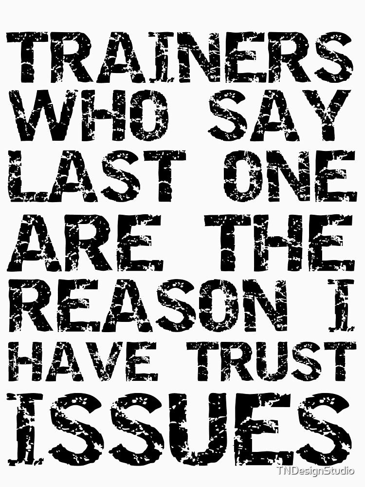 Funny Trainers Who Say Last One are the Reason I Have Trust Issues Funny Workout Quote by TNDesignStudio