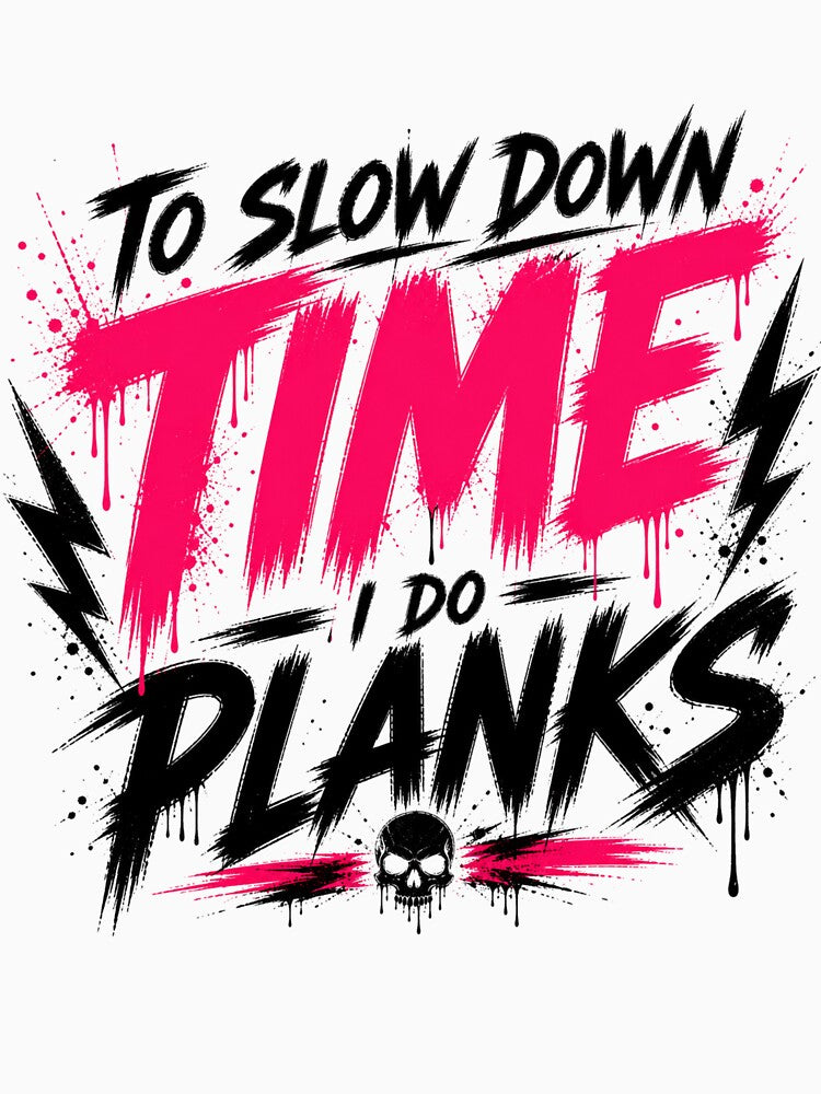 To Slow Down Time I Do Planks Aggressive Gym by StoryInCode