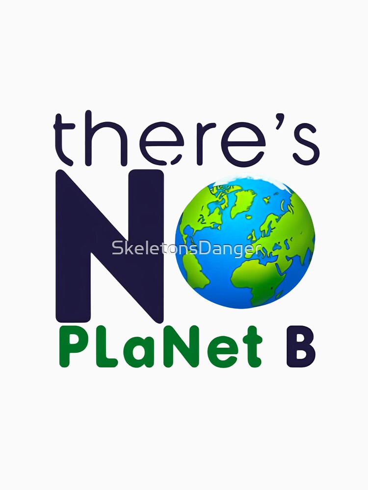 Save The Planet Earth First Always Choose The Environment by SkeletonsDanger