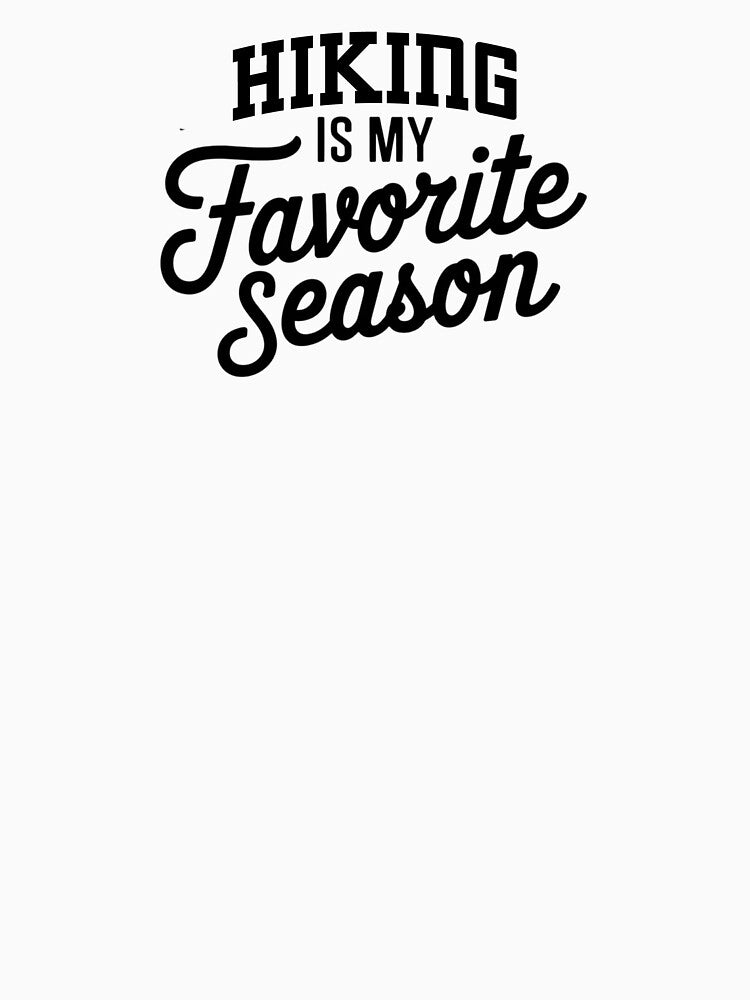 Hiking is My Favorite Season Funny Hiking Lover by Oussinc