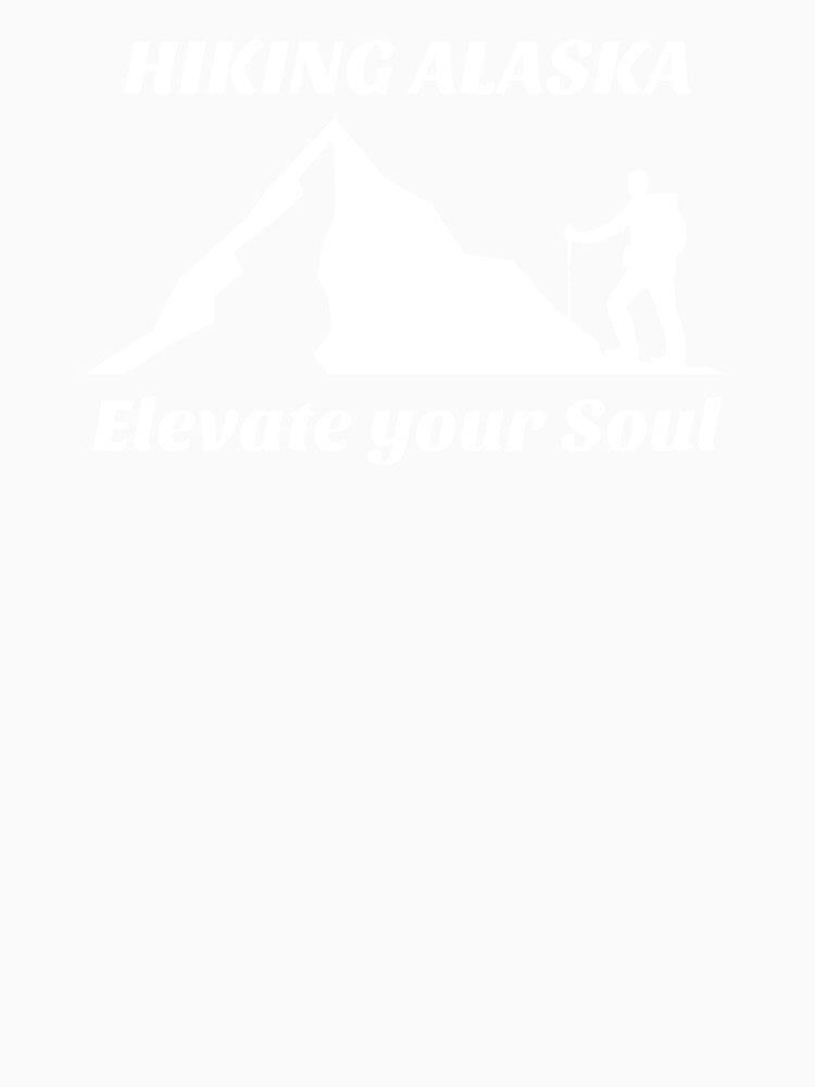 HIKING ALASKA ELEVATE YOUR SOUL by JMBoy