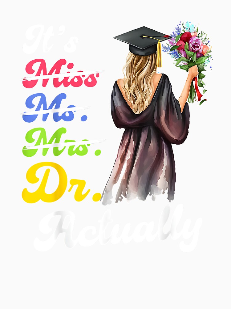 PhD IT'S MISS MS MRS DR ACTUALLY Funny Doctorate by Boutkimaewab