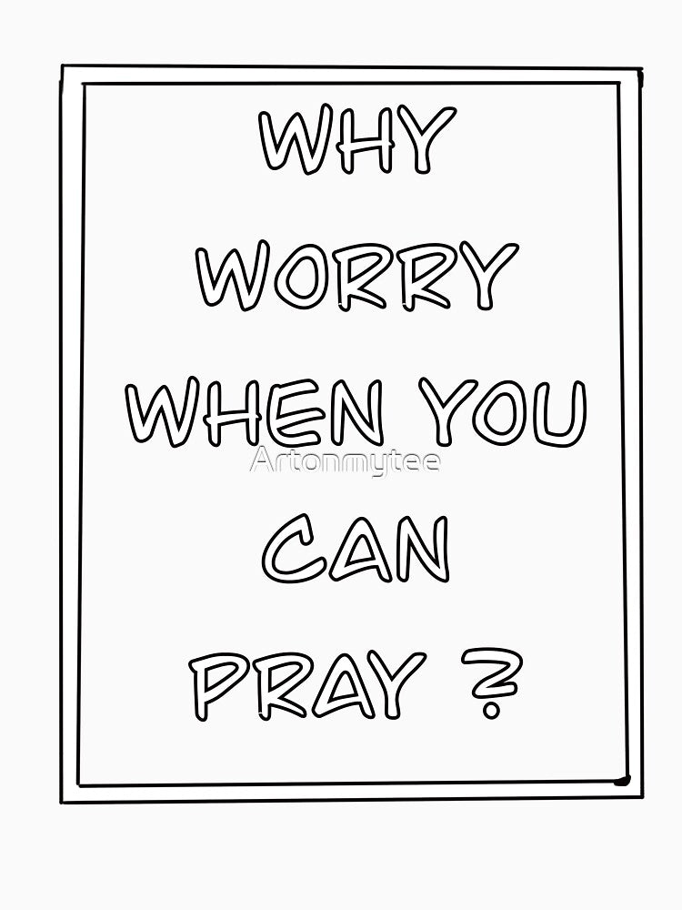 Inspirational motivational affirmation of faith, why worry when you can pray by Artonmytee
