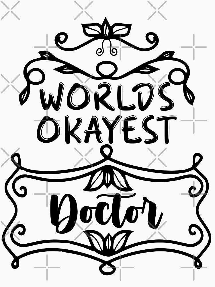 Worlds Okayest Doctor - Funny Doctor Quote Gift Idea For Men and Womens by Mmmm3344