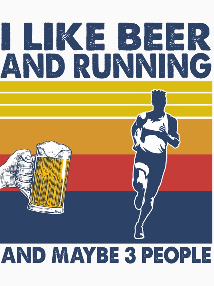 I like beer and running and maybe 3 peopl| Perfect Gift by sherricam