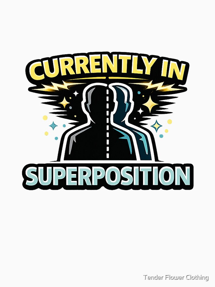 Currently In Superposition by Tender Flower Clothing