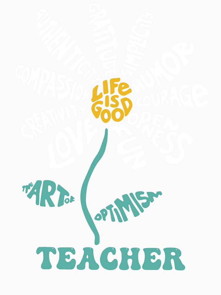 Life-is Good Teacher Humor Courage Openness Fun Love by LNThread