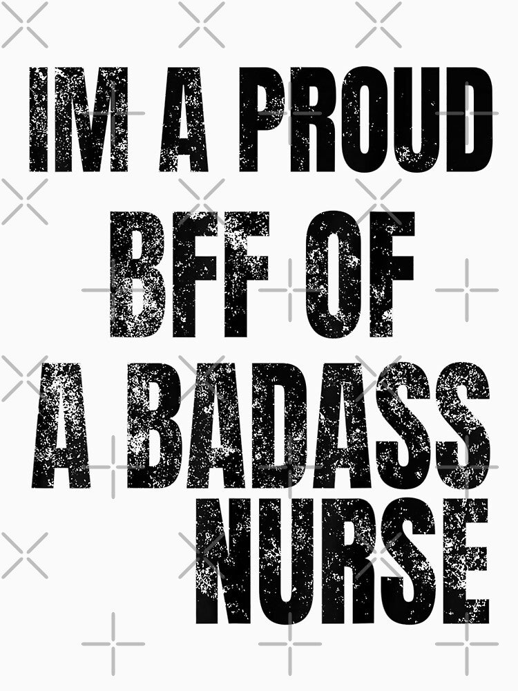 I'm a proud bff of a badass nurse - for nursing lovers by TeesLina