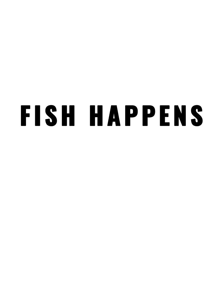 Fish Happens Fishing Quote T-Shirt | Uncle Jichuan by Uncle-Jichuan