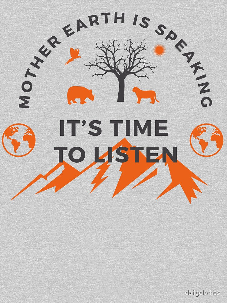 Mother Earth Is Speaking It's Time To Listen,nature,mountains and animals lover by dailyclothes