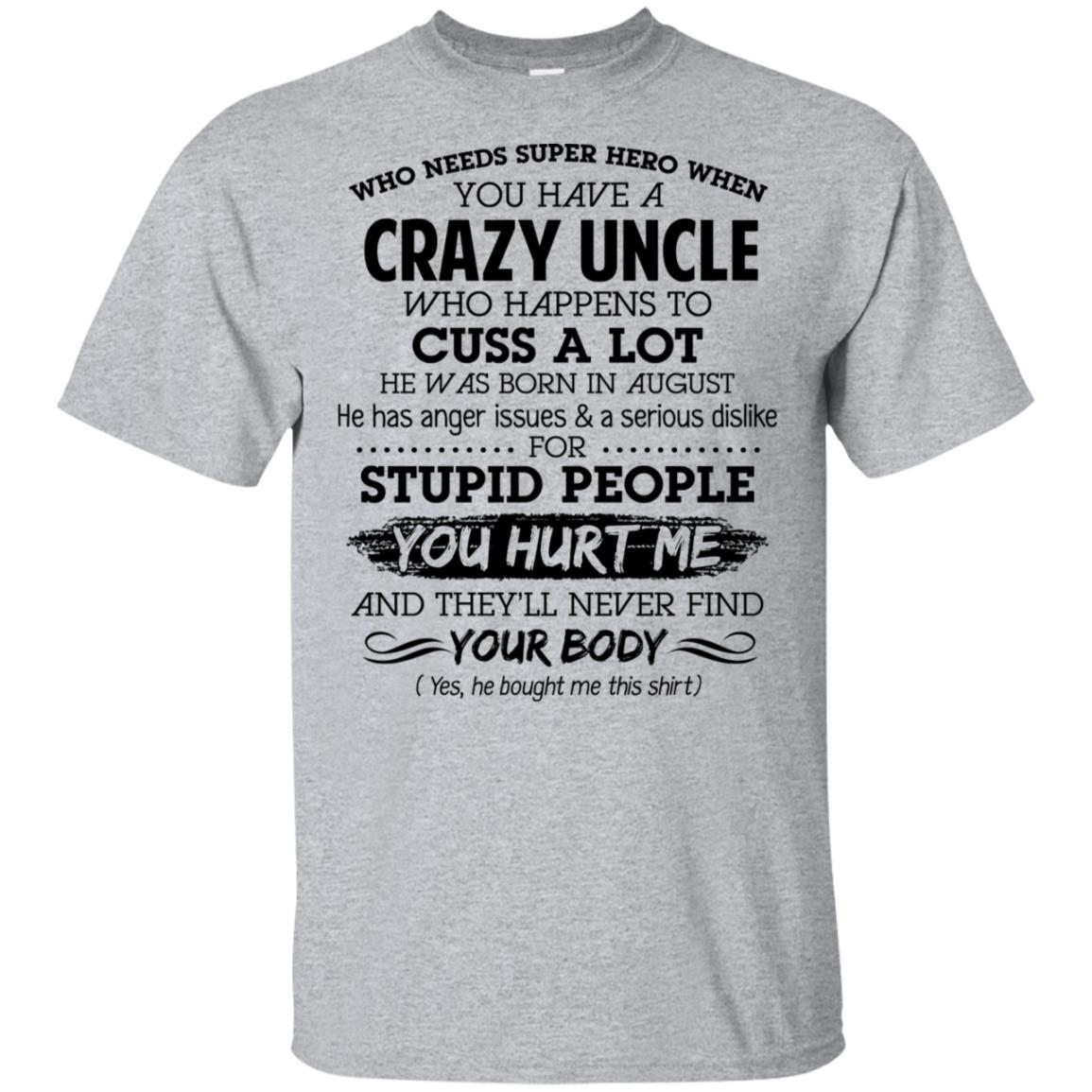 Have A Crazy Uncle He Was Born In August T-Shirts, Hoodie, Tank
