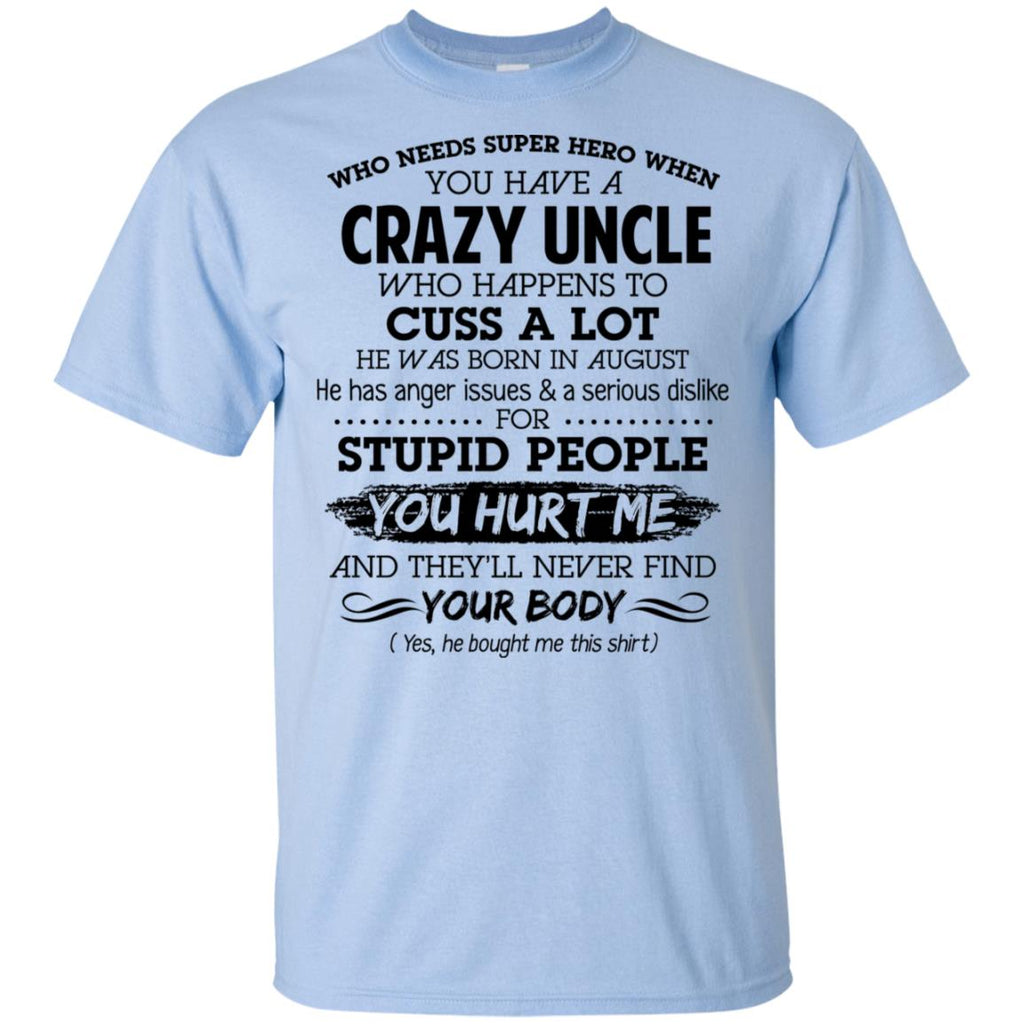 Have A Crazy Uncle He Was Born In August T-Shirts, Hoodie, Tank