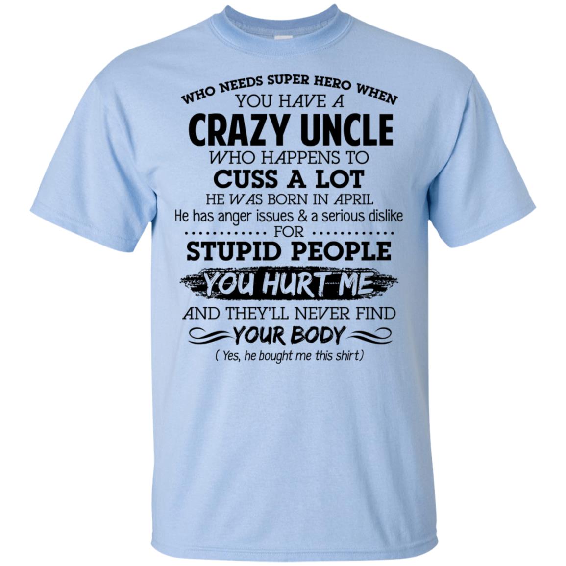 Have A Crazy Uncle He Was Born In April T-Shirts, Hoodie, Tank