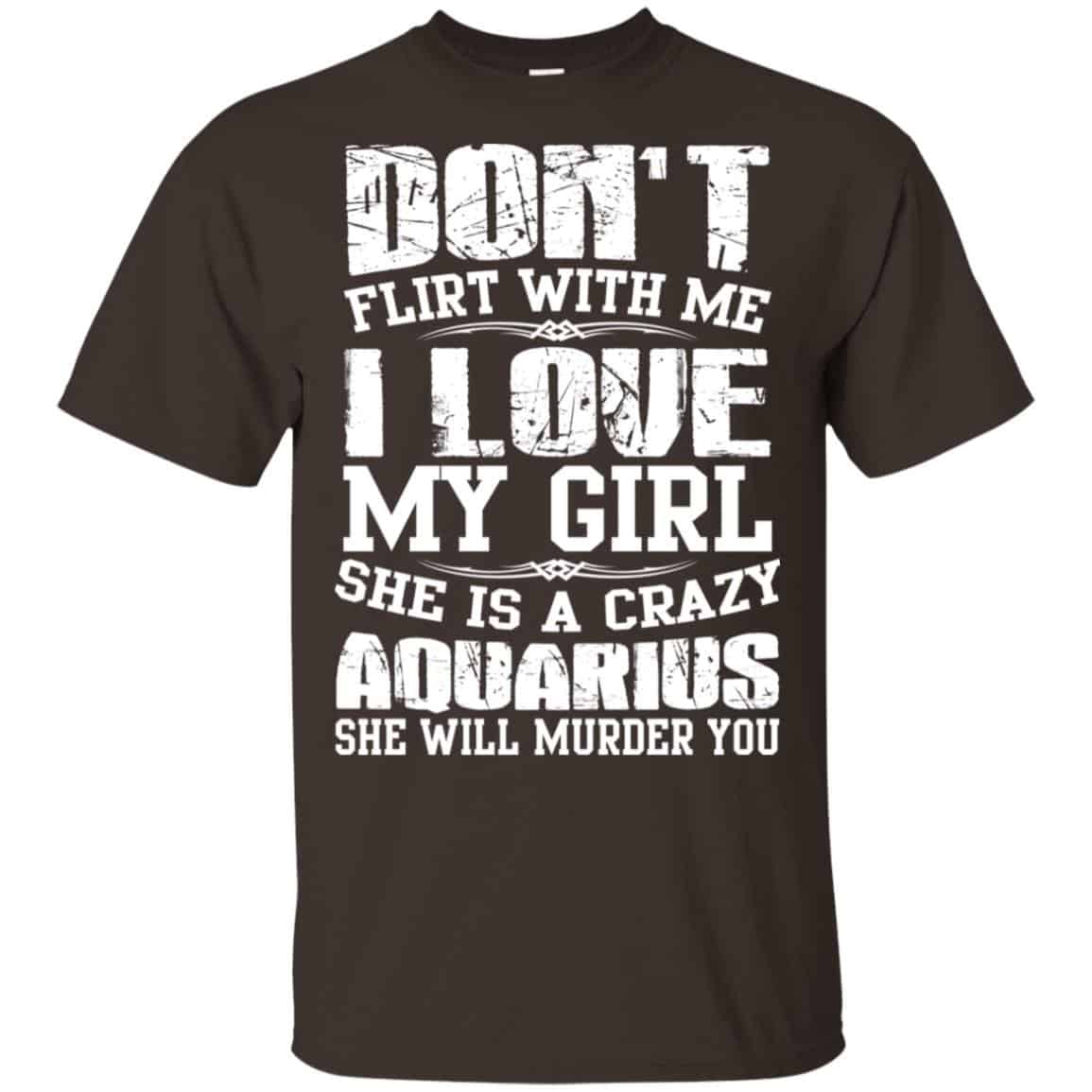Don’t Flirt With Me I Love My Girl She Is A Crazy Aquarius Shirt, Hoodie, Tank
