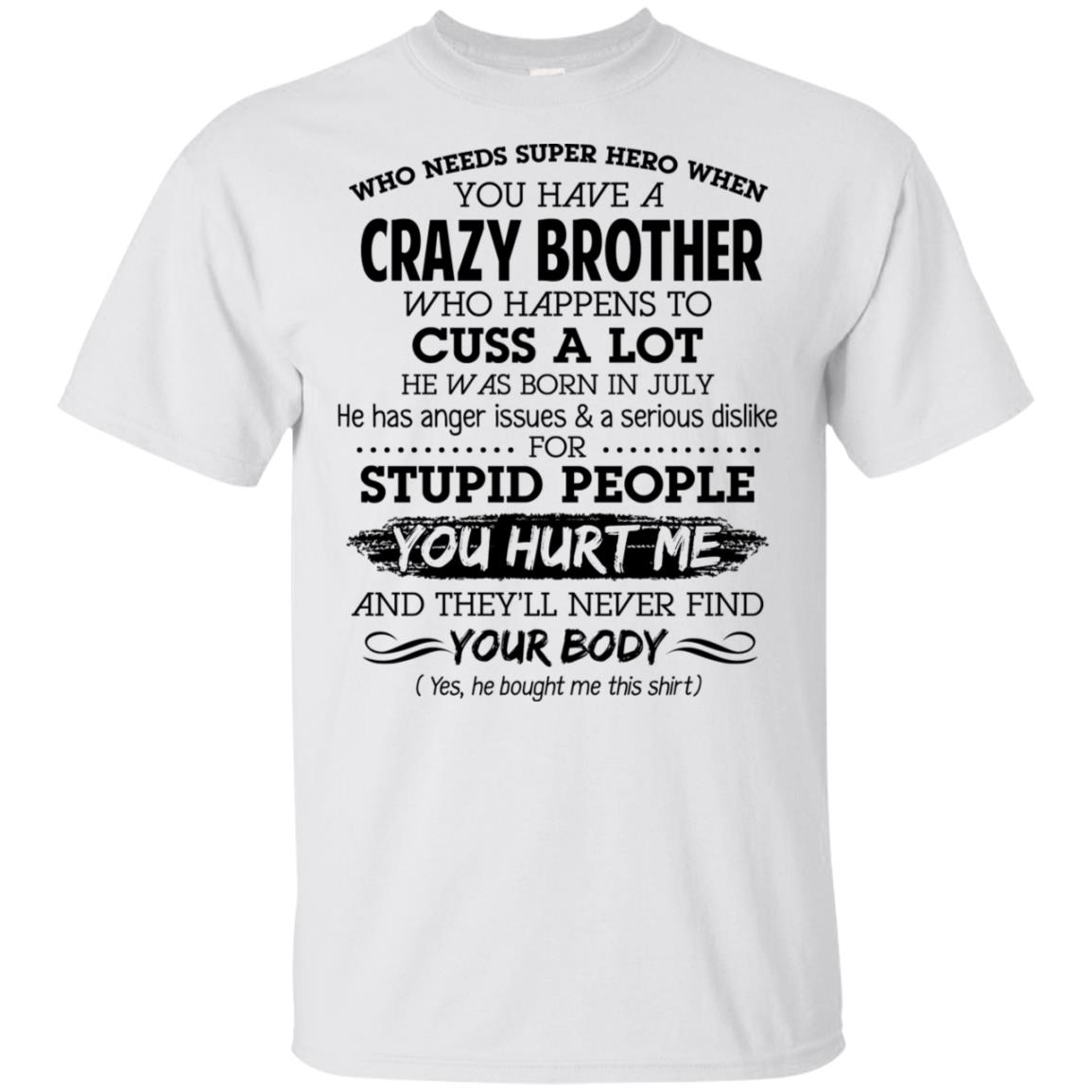 Have A Crazy Brother He Was Born In July T-Shirts, Hoodie, Tank