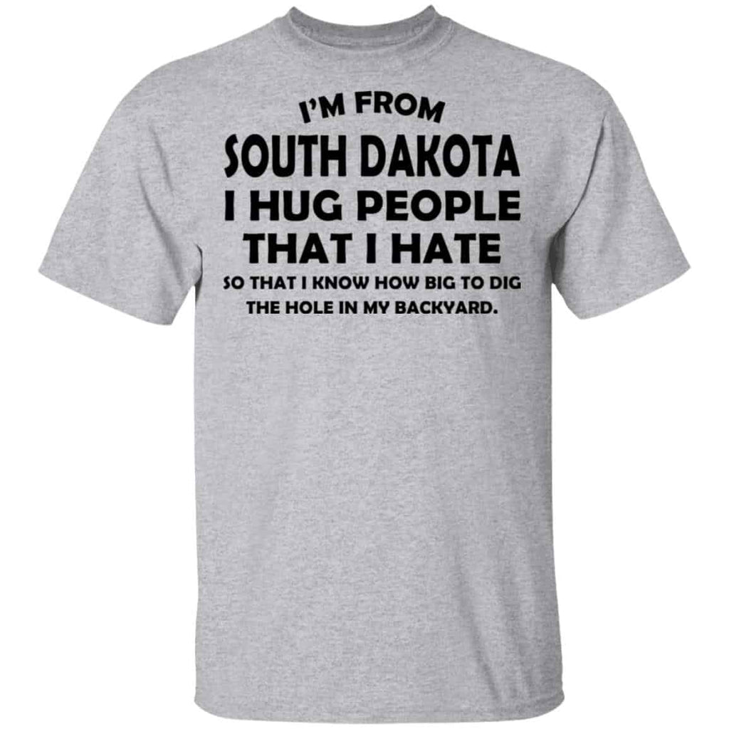 I’m From South Dakota I Hug People That I Hate Shirt, Hoodie, Tank