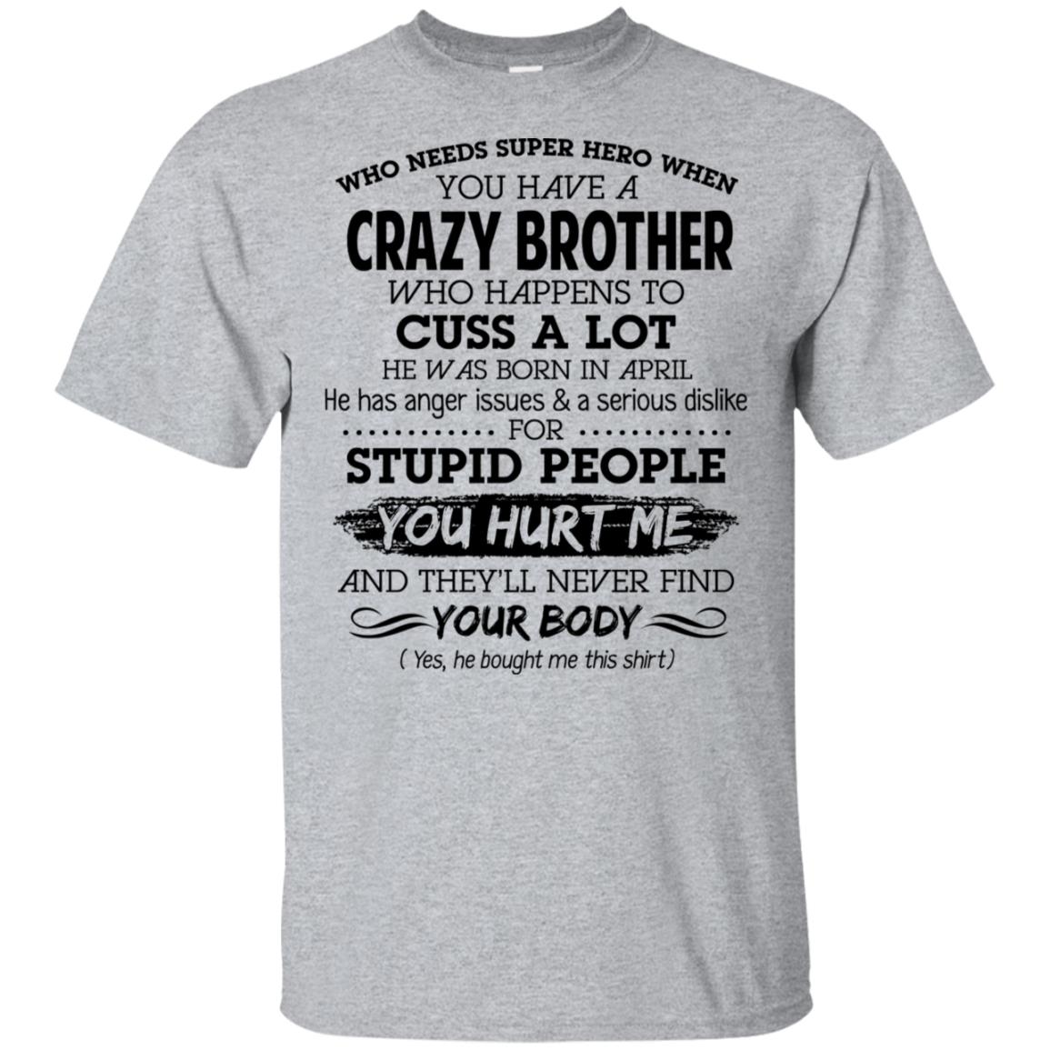 Have A Crazy Brother He Was Born In April T-Shirts, Hoodie, Tank