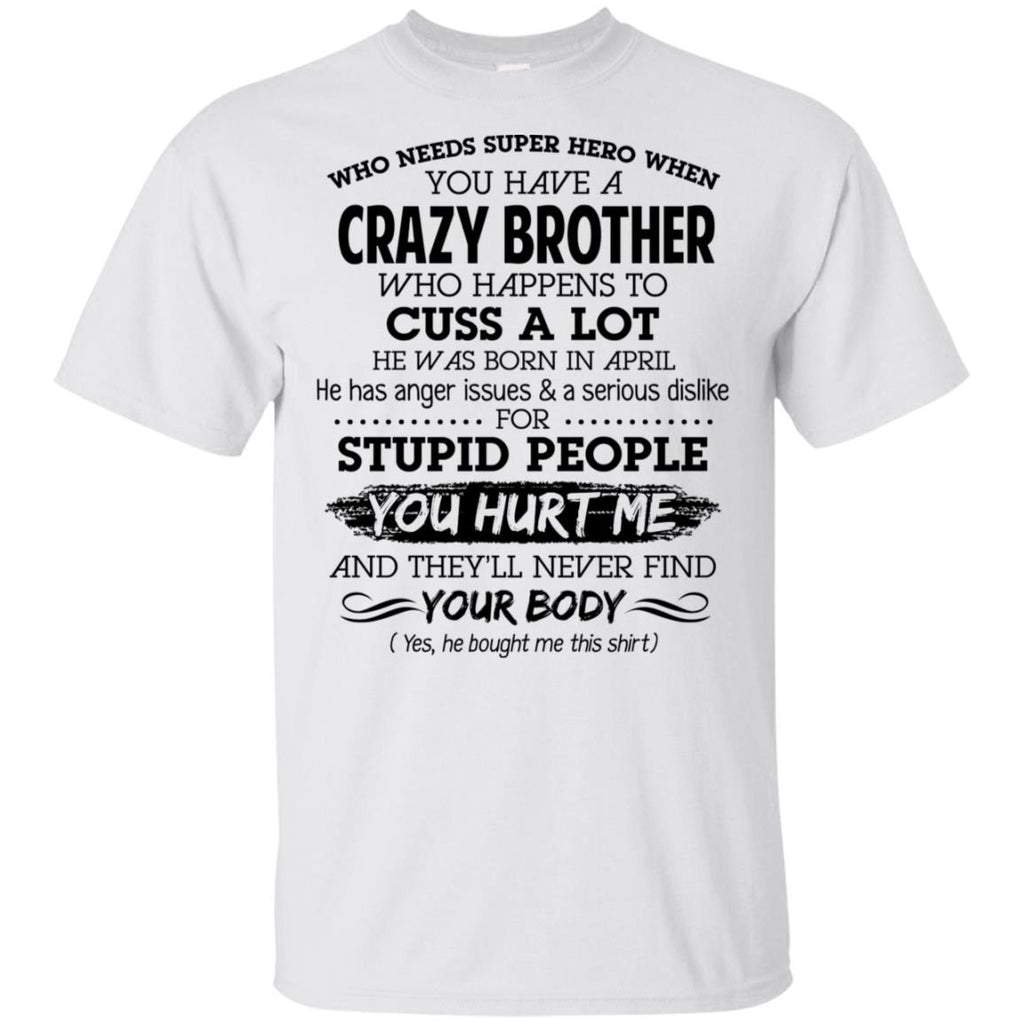 Have A Crazy Brother He Was Born In April T-Shirts, Hoodie, Tank