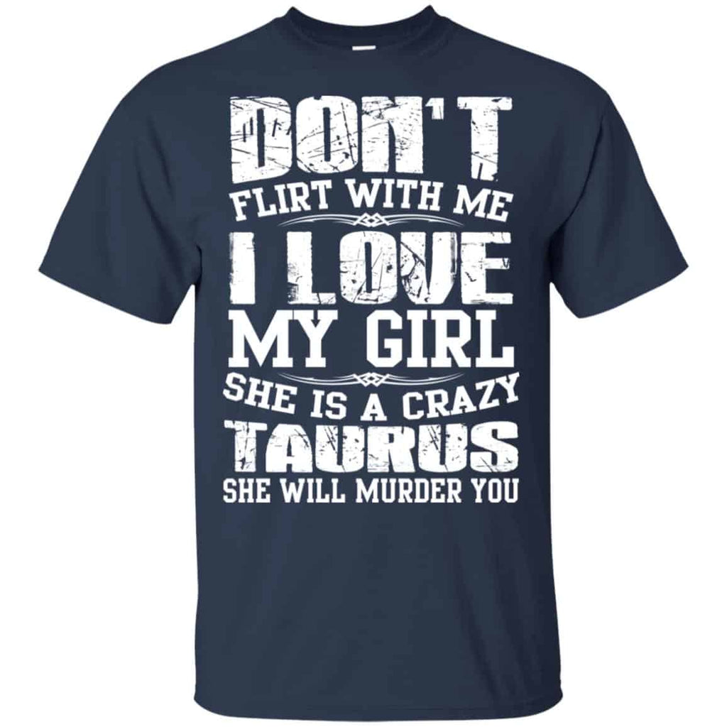 Don’t Flirt With Me I Love My Girl She Is A Crazy Taurus Shirt, Hoodie, Tank