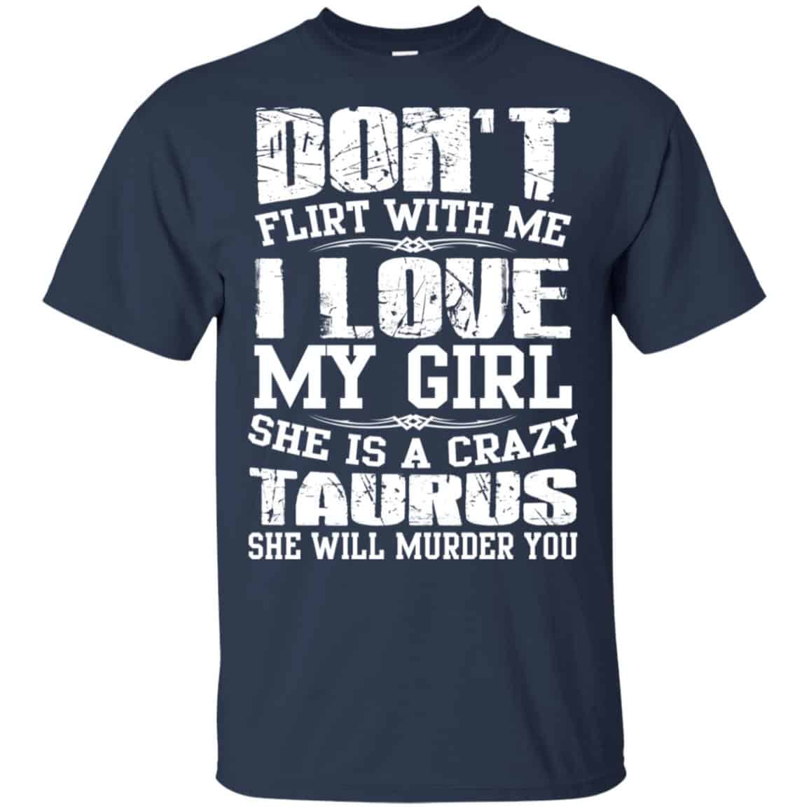 Don’t Flirt With Me I Love My Girl She Is A Crazy Taurus Shirt, Hoodie, Tank