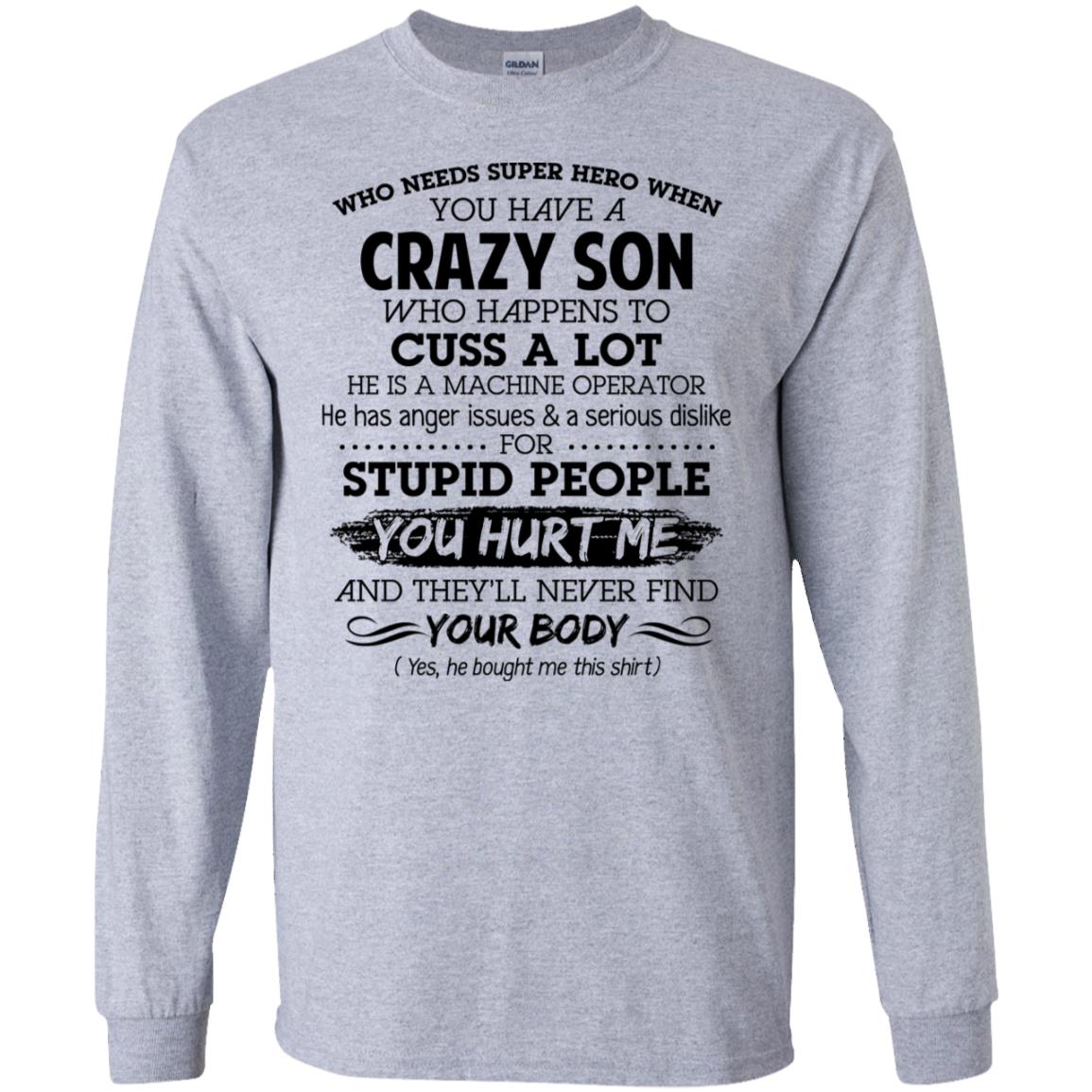 Have A Crazy Son He Is A Machine Operator T-Shirts, Hoodie, Tank