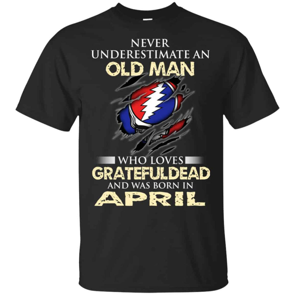 An Old Man Who Loves Grateful Dead And Was Born In April Shirt, Hoodie, Tank
