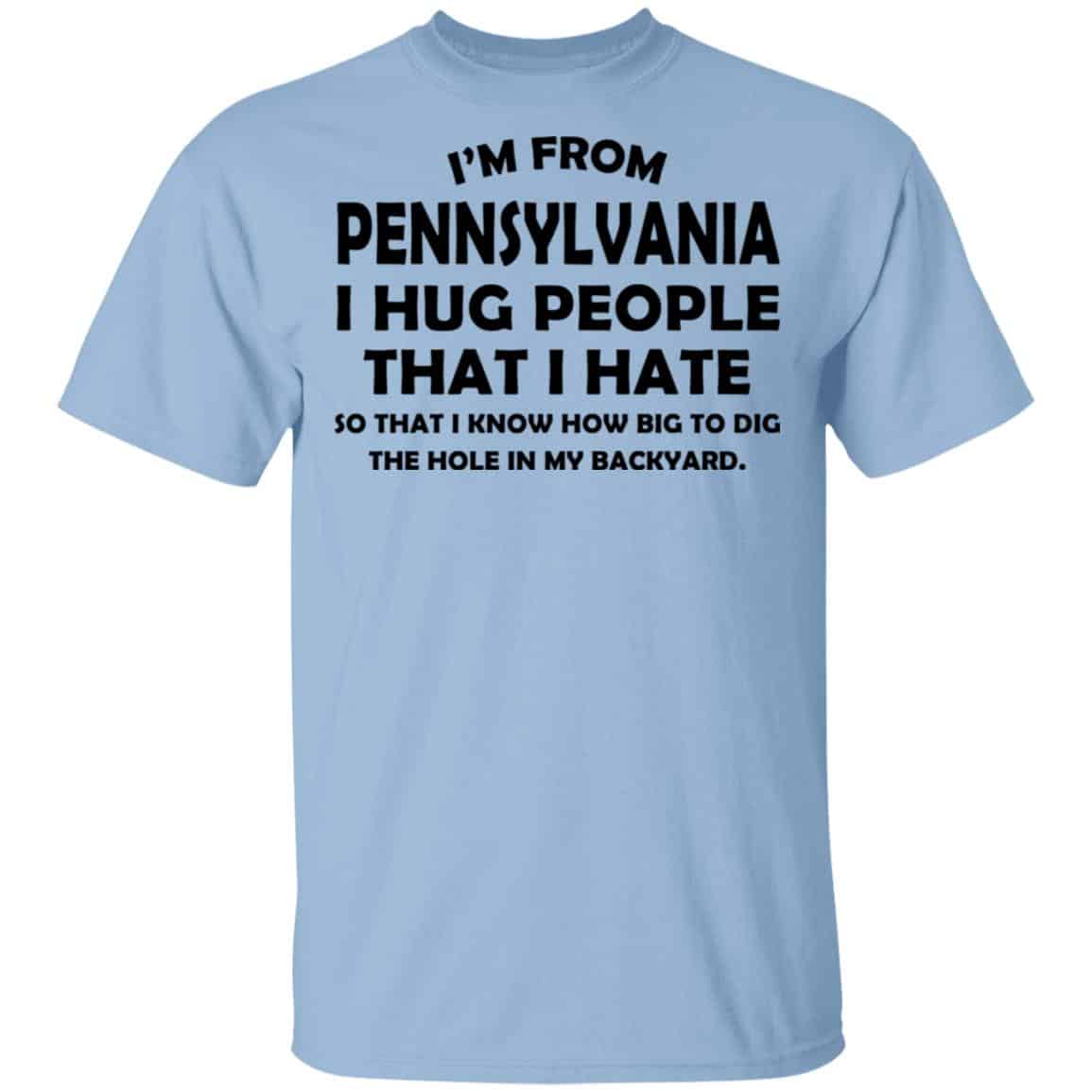 I’m From Pennsylvania I Hug People That I Hate Shirt, Hoodie, Tank