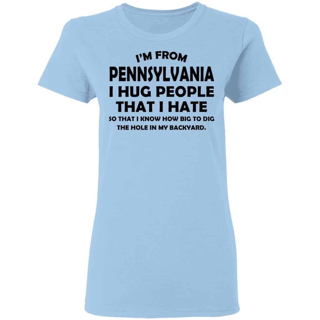 I’m From Pennsylvania I Hug People That I Hate Shirt, Hoodie, Tank