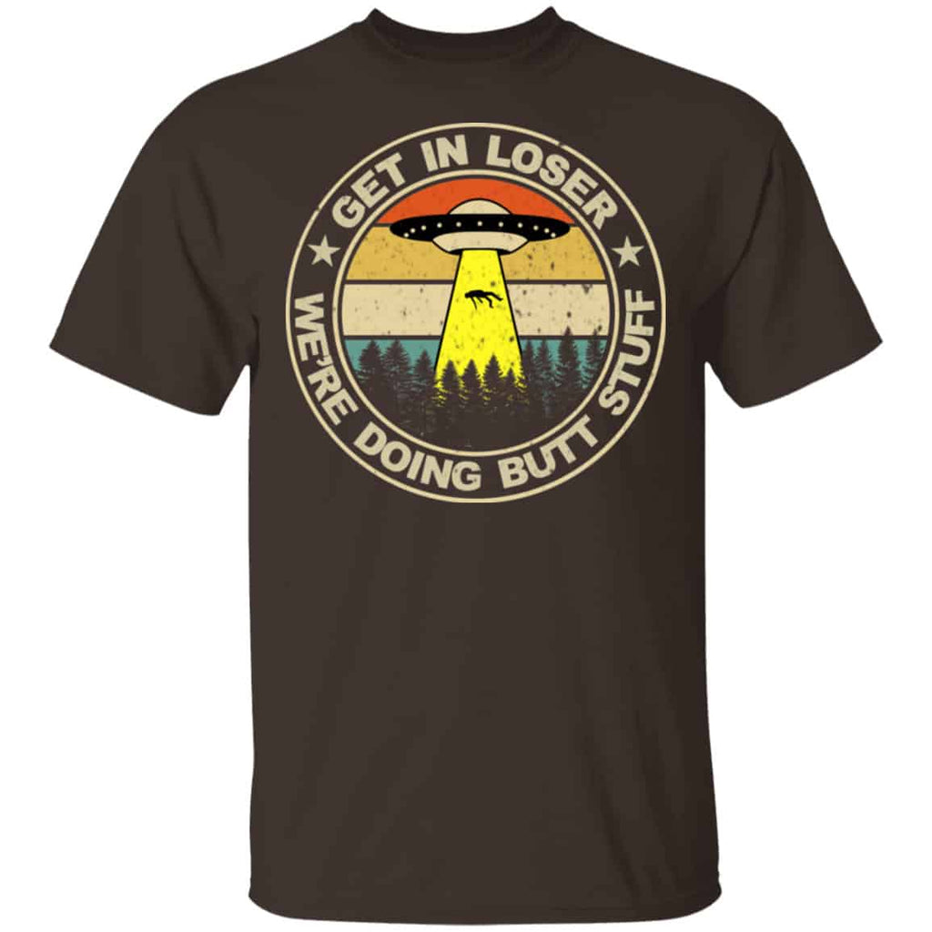 Get In Loser We’re Doing Butt Stuff Vintage Shirt, Hoodie, Tank