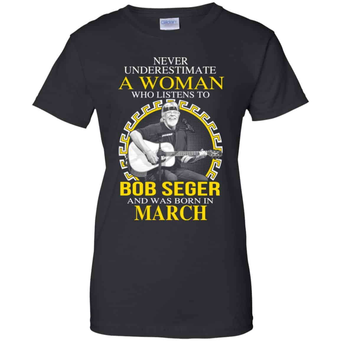 A Woman Who Listens To Bob Seger And Was Born In March T-Shirts, Hoodie, Tank