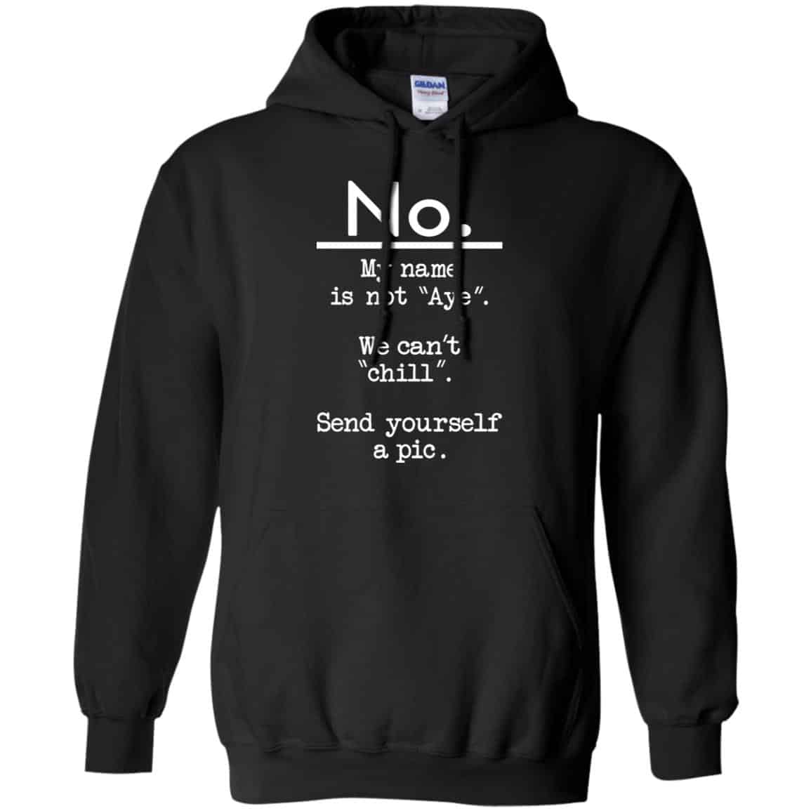 No My Name Is Not Aye We Can’t Chill Send Yourself A Pic Shirt, Hoodie, Tank
